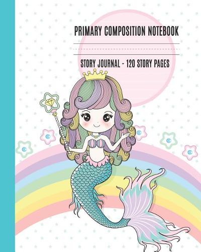 Primary Composition Notebook: Story Journal Dashed Midline and Picture Space, Draw and Write Pages for Preschool and Kindergarten with Beautiful Little Mermaid Cover