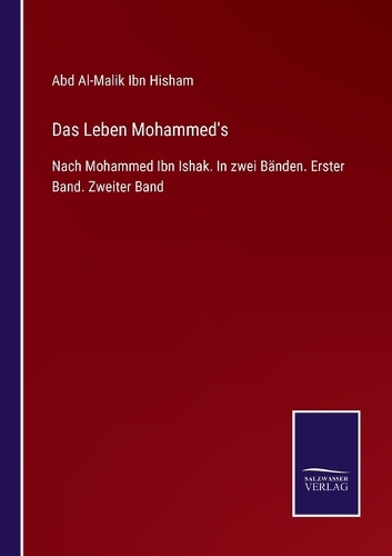 Das Leben Mohammed's: Nach Mohammed Ibn Ishak. In zwei Bänden. Erster Band. Zweiter Band