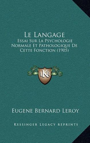 Le Langage: Essai Sur La Psychologie Normale Et Pathologique De Cette Fonction (1905)