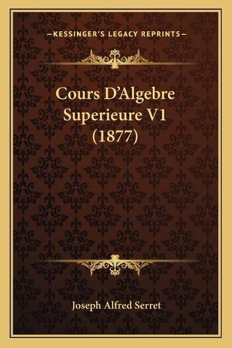 Cours D'Algebre Superieure V1 (1877)
