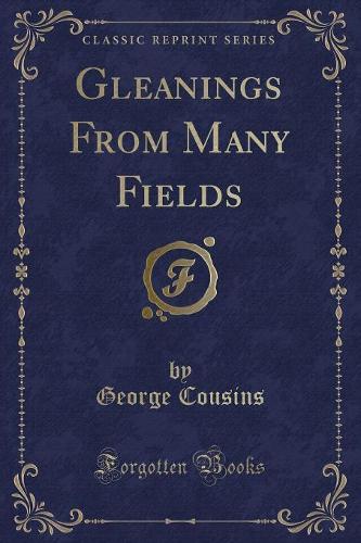 Gleanings from Many Fields (Classic Reprint)