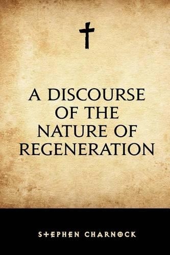 A Discourse of the Nature of Regeneration