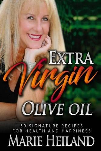 Extra Virgin Olive Oil: 50 Signature Recipes for Health and Happiness