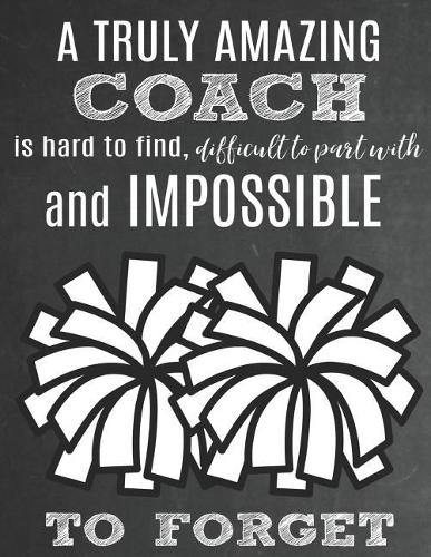 A Truly Amazing Coach Is Hard To Find, Difficult To Part With And Impossible To Forget