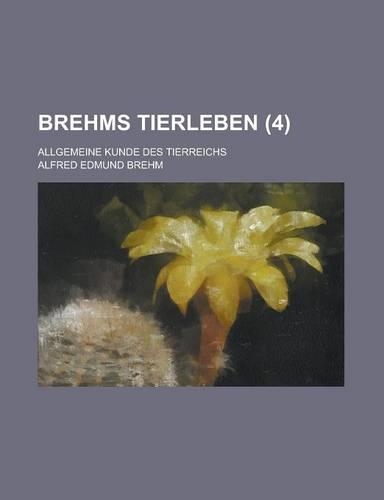 Brehms Tierleben; Allgemeine Kunde Des Tierreichs (4 )