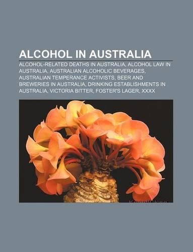 Alcohol in Australia: Alcohol-Related Deaths in Australia, Alcohol Law in Australia, Australian Alcoholic Beverages