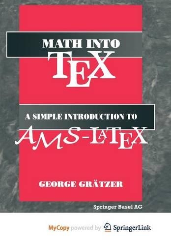 Math Into Tex: A Simple Guide to Typesetting Math Using Ams-Latex