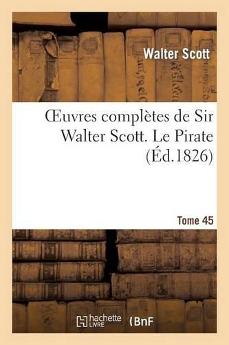 Oeuvres Complètes de Sir Walter Scott. Tome 45 Le Pirate T1: (Litterature)