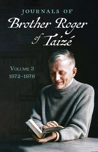 Journals of Brother Roger of Taizé, Volume 3: 1972-1976