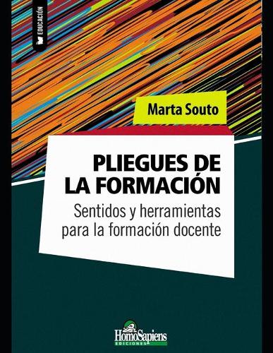 Pliegues de la formación: Sentidos y herramientas para la formación docente(7 Educación y Didáctica Para el Profesor II)