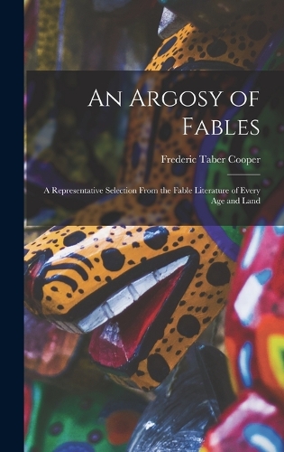 An Argosy of Fables: A Representative Selection From the Fable Literature of Every Age and Land