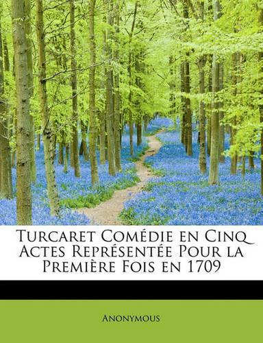 Turcaret Com Die En Cinq Actes Repr Sent E Pour La Premi Re Fois En 1709