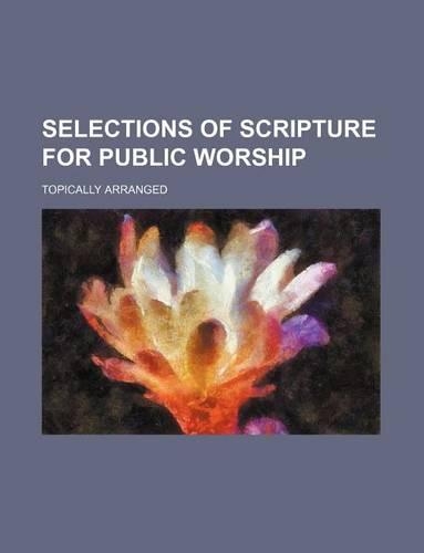 Selections of Scripture for Public Worship; Topically Arranged