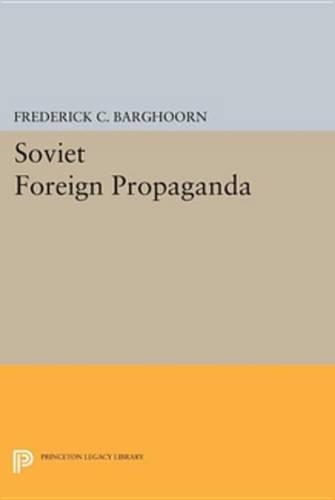 Soviet Foreign Propaganda: (Princeton Legacy Library)