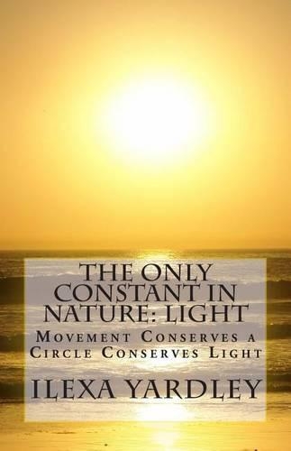 The Only Constant in Nature: Light: Movement Conserves a Circle Conserves Light