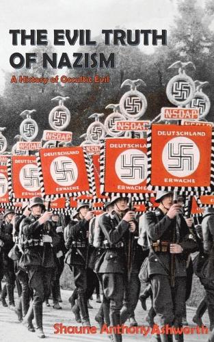 The Evil Truth of Nazism: A History of Occultic Evil