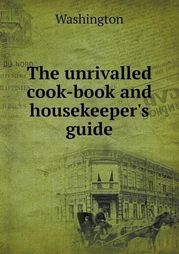 The unrivalled cook-book and housekeeper's guide