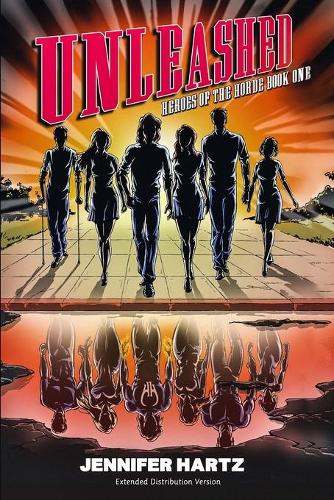 Heroes of the Horde Series, Book 1: Unleashed: Extended Distribution Version(1 Heroes of the Horde)