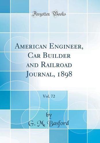 American Engineer, Car Builder and Railroad Journal, 1898, Vol. 72 (Classic Reprint)