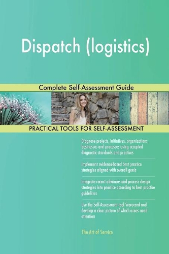 Dispatch (logistics) Complete Self-Assessment Guide