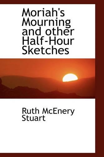 Moriah's Mourning and Other Half-Hour Sketches