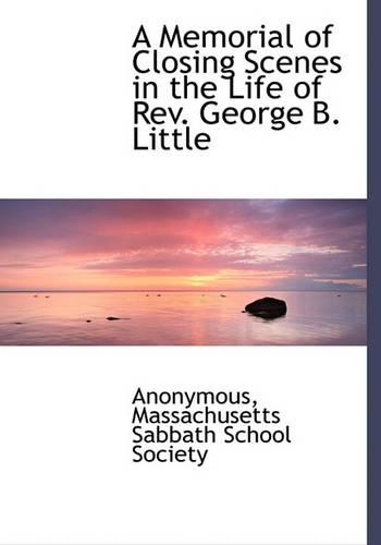 A Memorial of Closing Scenes in the Life of REV. George B. Little