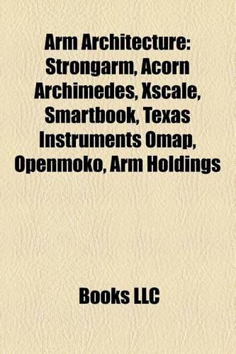 Arm Architecture: Strongarm, Acorn Archimedes, Xscale, Smartbook, Nvidia Tegra, Texas Instruments Omap, Snapdragon, Arm Holdings, Openmoko