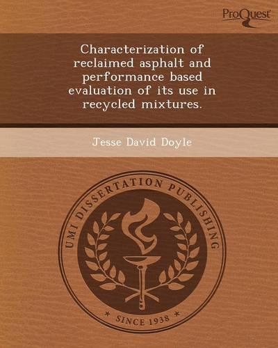 Characterization of Reclaimed Asphalt and Performance Based Evaluation of Its Use in Recycled Mixtures