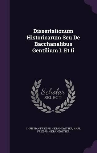 Dissertationum Historicarum Seu de Bacchanalibus Gentilium I. Et II