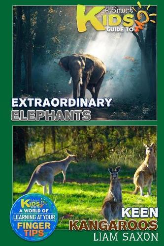 A Smart Kids Guide to Extraordinary Elephants and Keen Kangaroos: A World of Learning at Your Fingertips