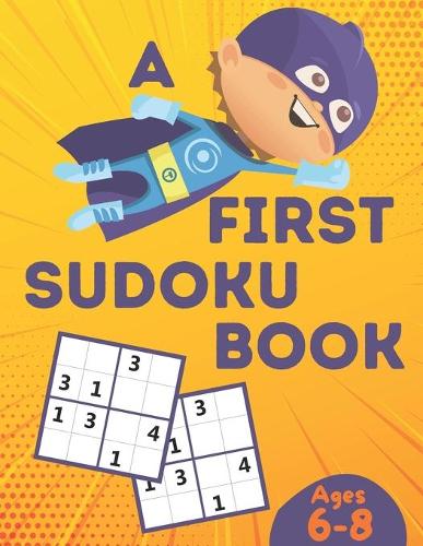 A First Sudoku Book Ages 6-8