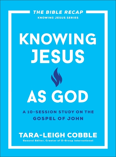 Knowing Jesus as God: A 10-Session Study on the Gospel of John(The Bible Recap Knowing Jesus Series)