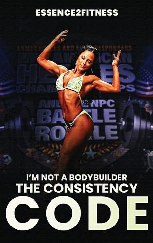 I'm Not a Bodybuilder: The Consistency Code