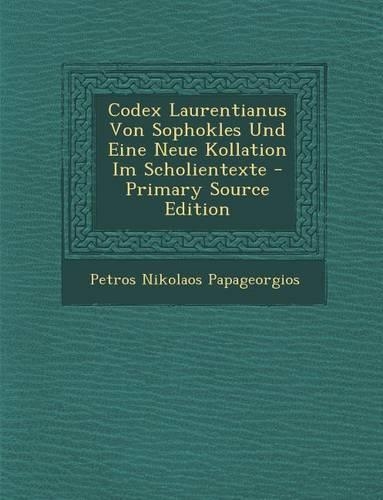 Codex Laurentianus Von Sophokles Und Eine Neue Kollation Im Scholientexte