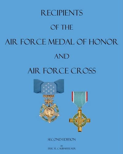Recipients of the Air Force Medal of Honor and Air Force Cross, Second Edition