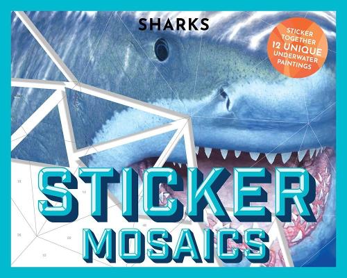 Sticker Mosaics: Sharks: Puzzle Together 12 Unique Fintastic Designs (Sticker Activity Book) (Develop Fine Motor Skills With Shark Sticker Mosaics)(Sticker Mosaics)