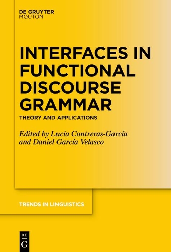Interfaces in Functional Discourse Grammar: Theory and Applications(354 Trends in Linguistics. Studies and Monographs [TiLSM])
