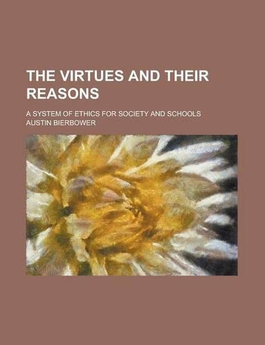 The Virtues and Their Reasons; A System of Ethics for Society and Schools