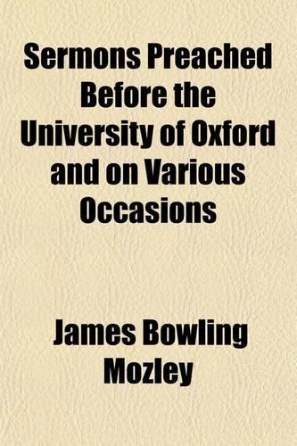 Sermons Preached Before the University of Oxford and on Various Occasions