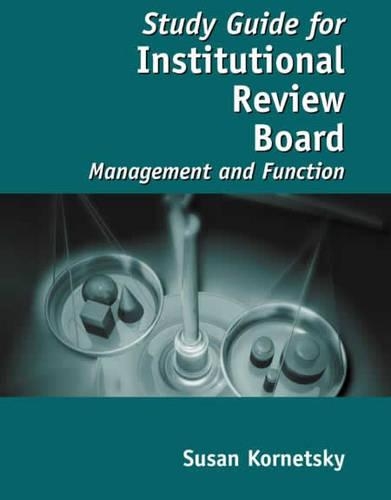 Study Guide for Institutional Review Board: Management and Function: .