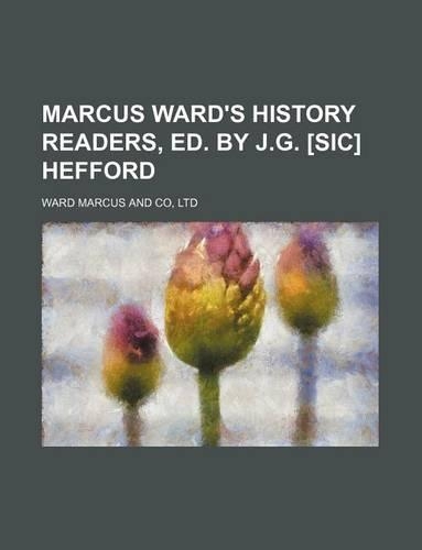 Marcus Ward's History Readers, Ed. by J.G. [Sic] Hefford