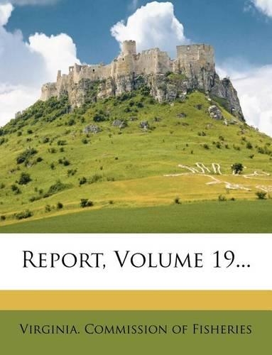 Report, Volume 19...