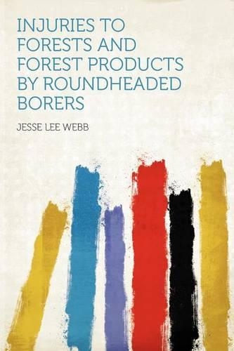 Injuries to Forests and Forest Products by Roundheaded Borers