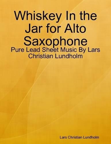 Whiskey in the Jar for Alto Saxophone - Pure Lead Sheet Music by Lars Christian Lundholm