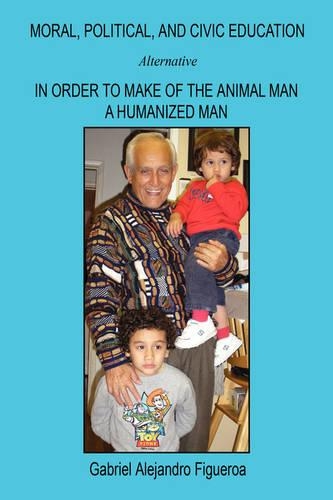 Moral, Political, and Civic Education - Alternative in Order to Make of the Animal Man a Humanized Man
