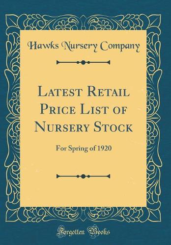 Latest Retail Price List of Nursery Stock: For Spring of 1920 (Classic Reprint)