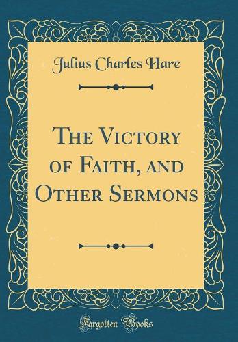 The Victory of Faith, and Other Sermons (Classic Reprint)
