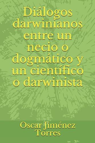 Di�logos Darwinianos Entre Un Necio O Dogm�tico Y Un Cient�fico O Darwinista