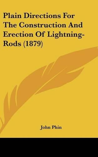 Plain Directions for the Construction and Erection of Lightning-Rods (1879)