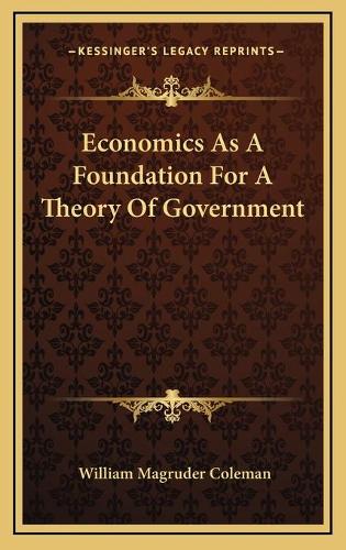 Economics As A Foundation For A Theory Of Government